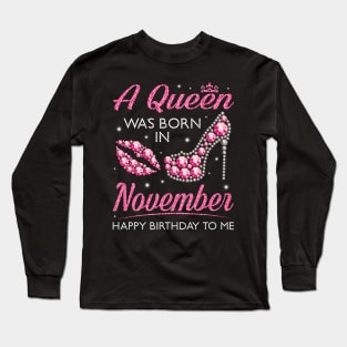 A Queen Was Born In November Happy Birthday To Me Nana Mommy Aunt Sister Cousin Wife Daughter Long Sleeve T-Shirt